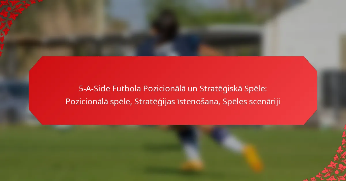 5-A-Side Futbola Pozicionālā un Stratēģiskā Spēle: Pozicionālā spēle, Stratēģijas īstenošana, Spēles scenāriji