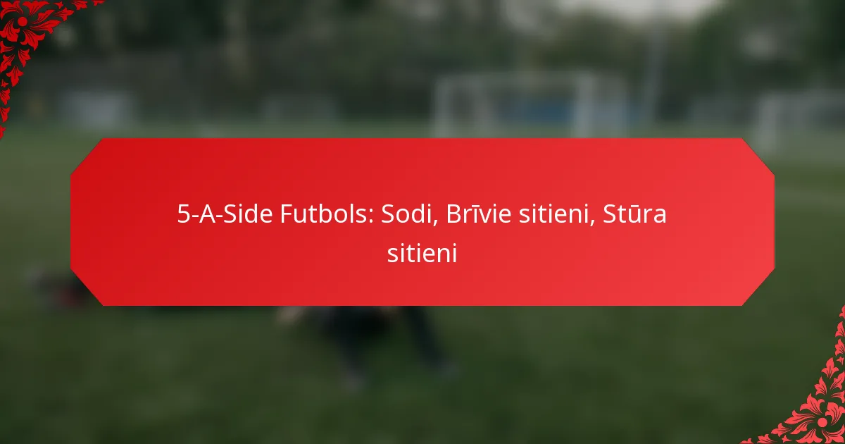 5-A-Side Futbols: Sodi, Brīvie sitieni, Stūra sitieni