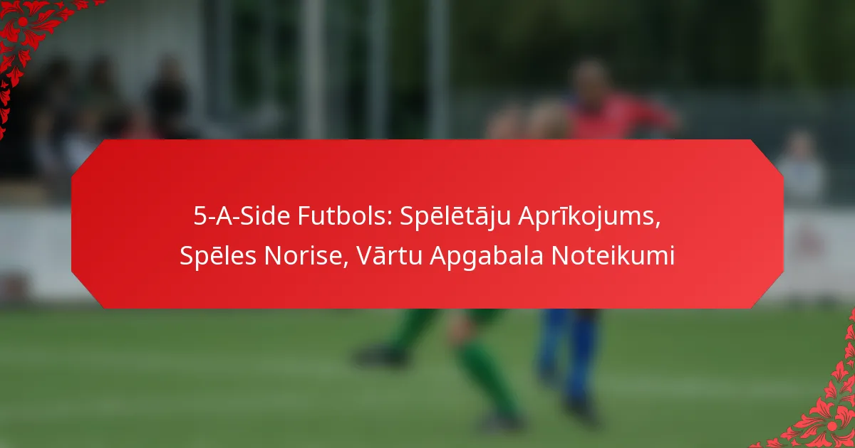 5-A-Side Futbols: Spēlētāju Aprīkojums, Spēles Norise, Vārtu Apgabala Noteikumi