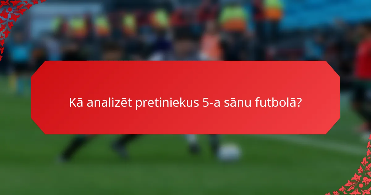 Kā analizēt pretiniekus 5-a sānu futbolā?