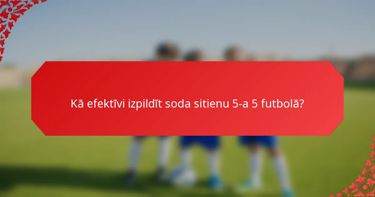Kā efektīvi izpildīt soda sitienu 5-a 5 futbolā?