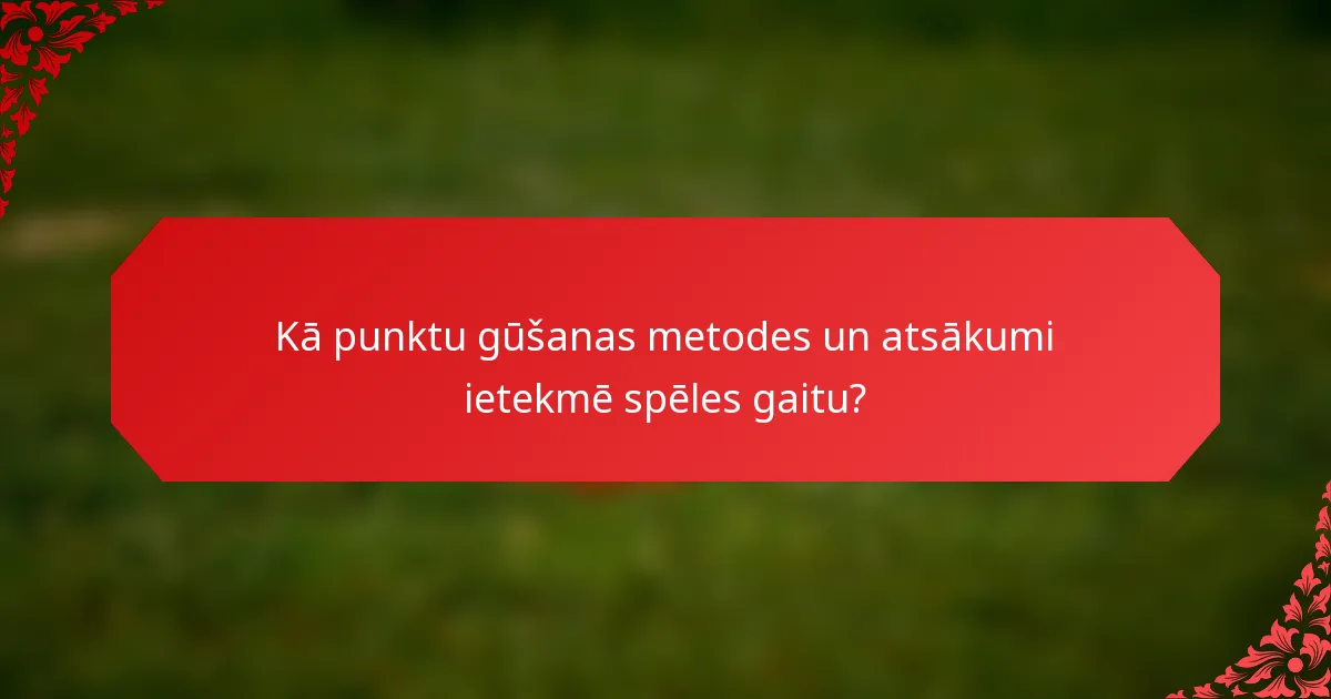 Kā punktu gūšanas metodes un atsākumi ietekmē spēles gaitu?