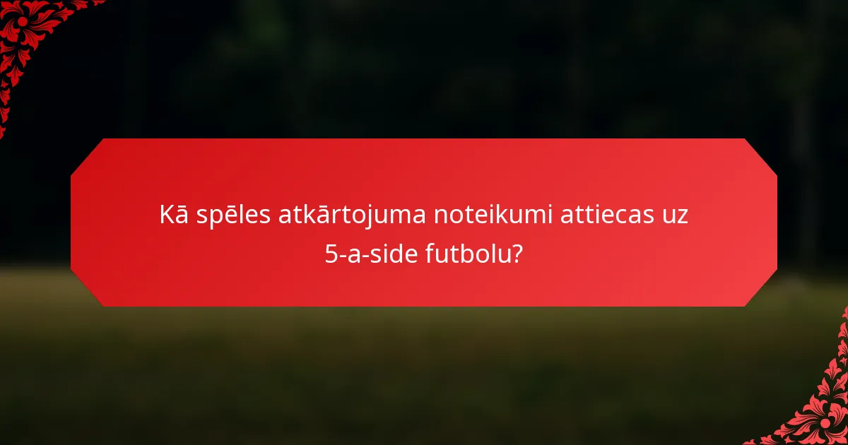Kā spēles atkārtojuma noteikumi attiecas uz 5-a-side futbolu?