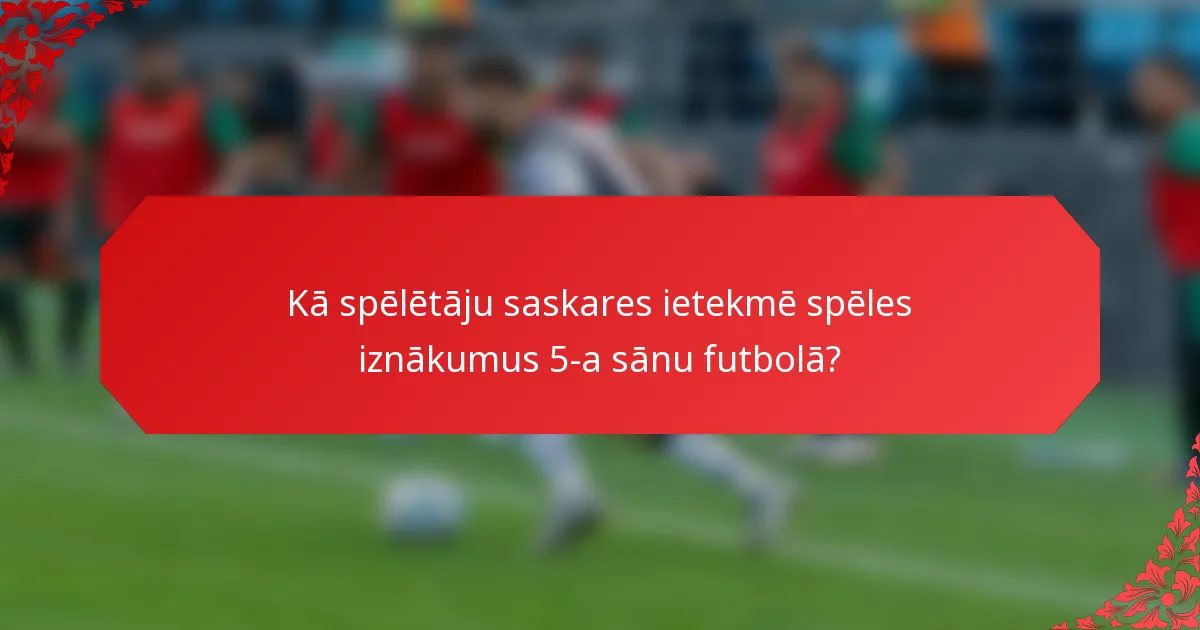 Kā spēlētāju saskares ietekmē spēles iznākumus 5-a sānu futbolā?