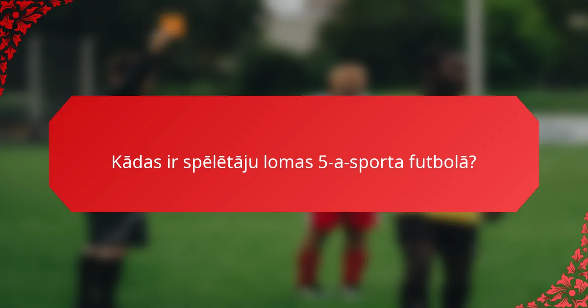 Kādas ir spēlētāju lomas 5-a-sporta futbolā?
