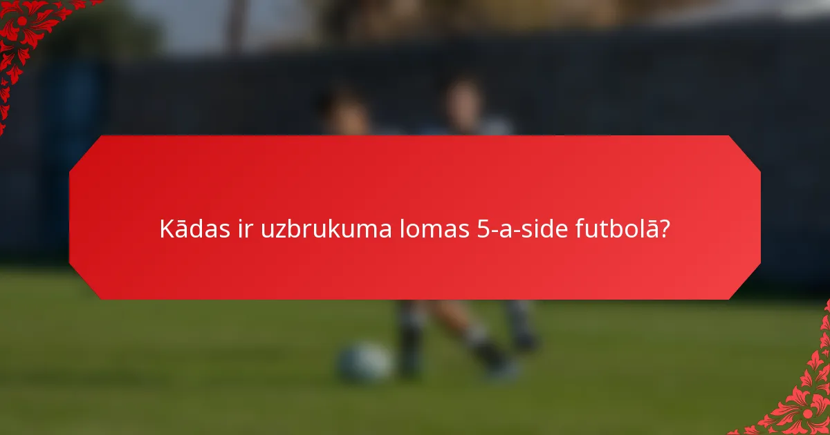 Kādas ir uzbrukuma lomas 5-a-side futbolā?