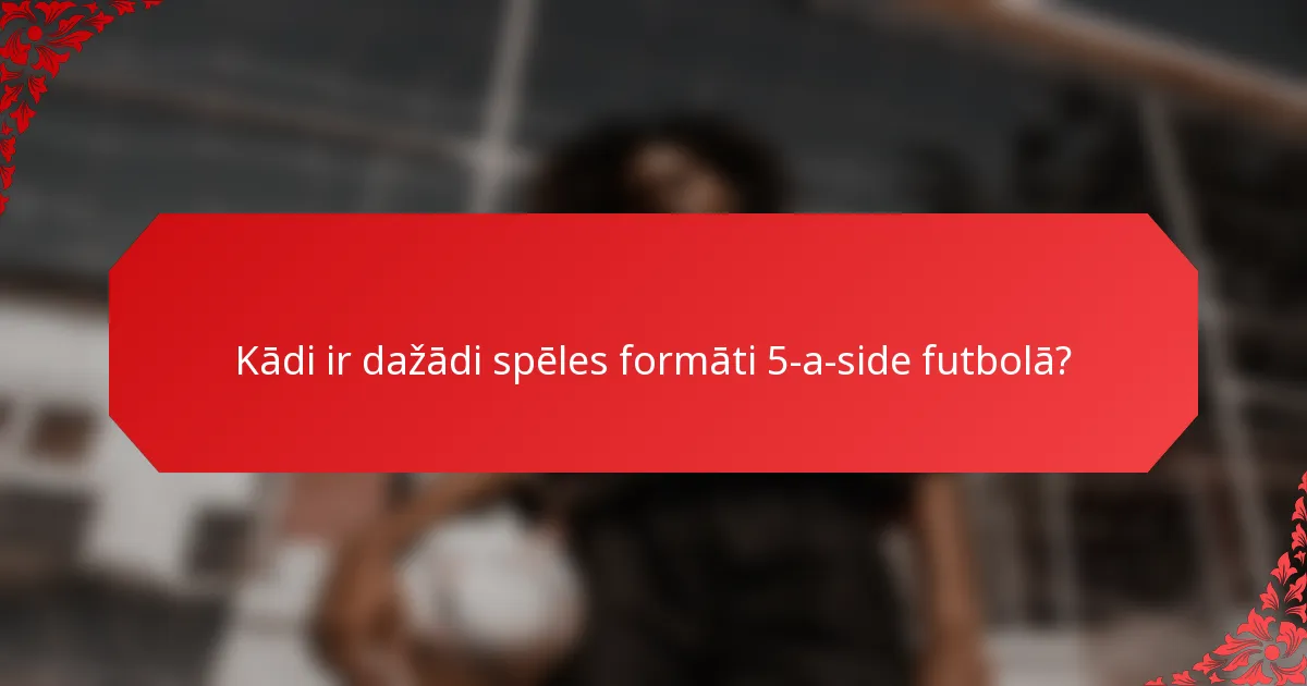Kādi ir dažādi spēles formāti 5-a-side futbolā?