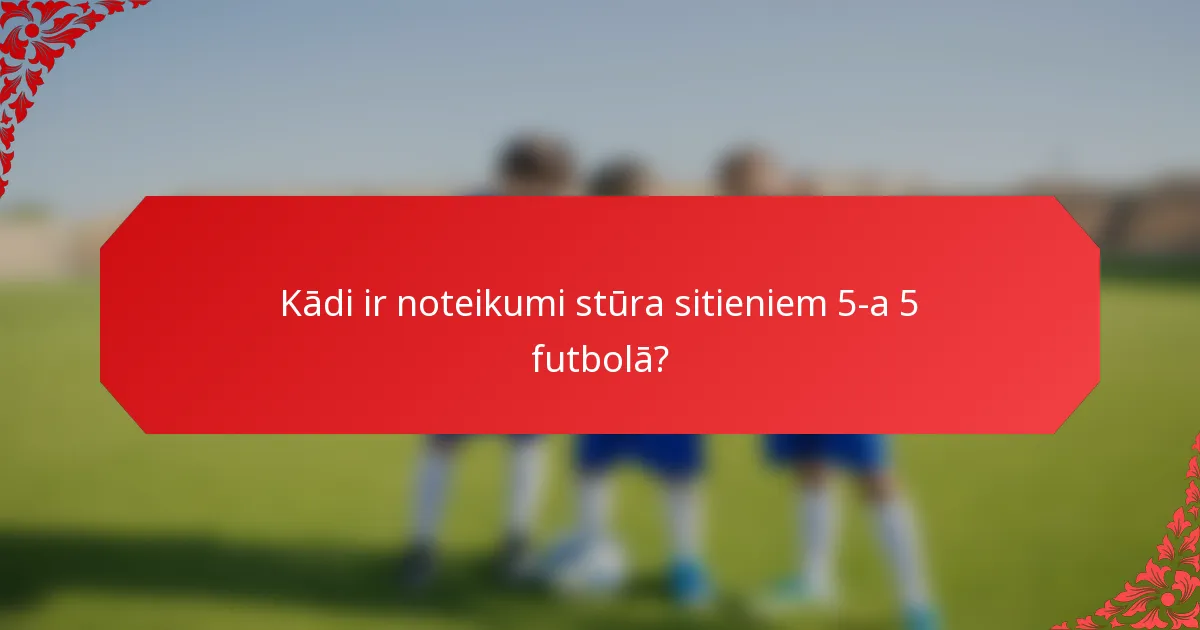 Kādi ir noteikumi stūra sitieniem 5-a 5 futbolā?